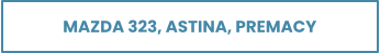 MAZDA 323, ASTINA, PREMACY