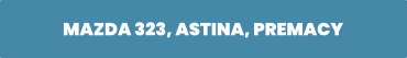 MAZDA 323, ASTINA, PREMACY