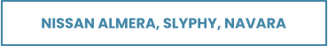 NISSAN ALMERA, SLYPHY, NAVARA